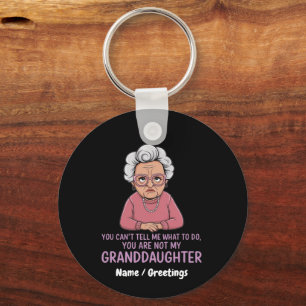 You Can’t Tell Me, You’re Not My Granddaughter  Key Ring