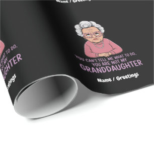 You Can’t Tell Me, You’re Not My Granddaughter Wrapping Paper