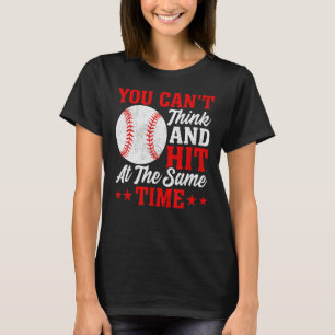You Can´t Think And Hit At The Same Time Baseball T-Shirt