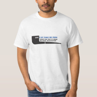 'You can take my pipe' pipe smoker's t-shirt