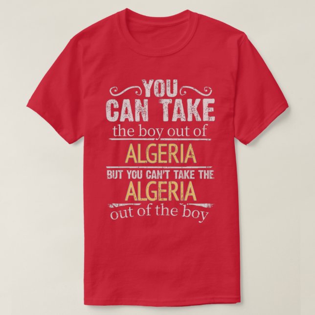 You Can Take The Boy Out Of Algeria But You Cant T T-Shirt (Design Front)