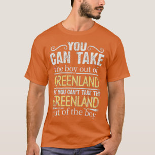 You Can Take The Boy Out Of Greenland But You Cant T-Shirt