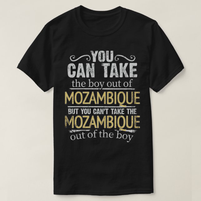 You Can Take The Boy Out Of Mozambique But You Can T-Shirt (Design Front)