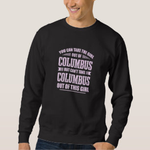 You Can Take The Girl Out Of Columbus Ohio Hometow Sweatshirt