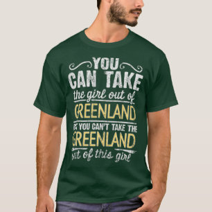 You Can Take The Girl Out Of Greenland But You Can T-Shirt