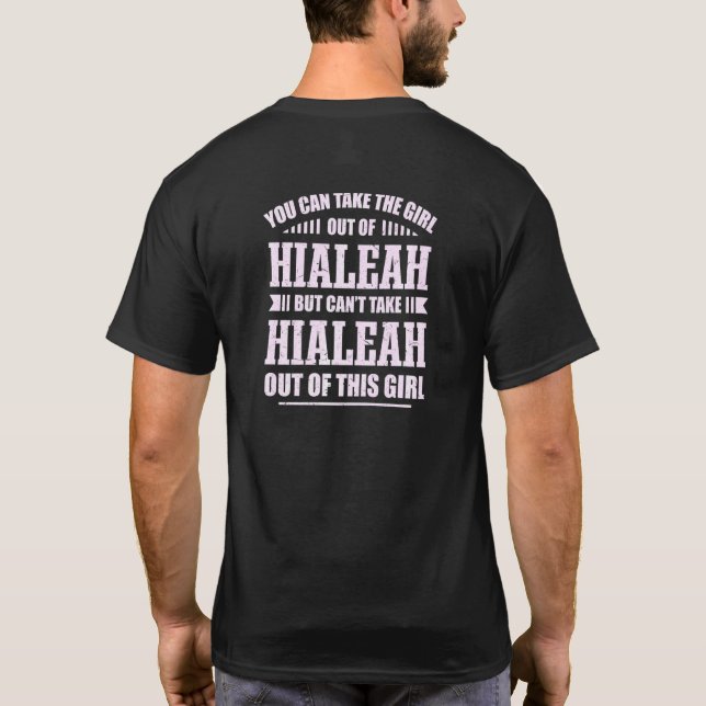 You Can Take The Girl Out Of Hialeah Florida Homet T-Shirt (Back)