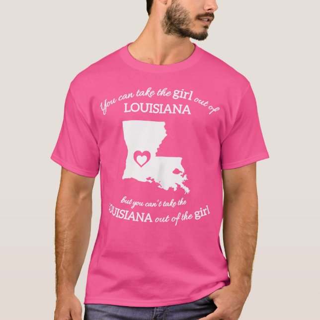 You Can Take The Girl Out Of Louisiana But You Can T-Shirt (Front)