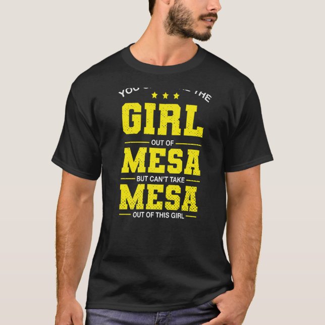 You Can Take The Girl Out Of Mesa Arizona Girlfrie T-Shirt (Front)