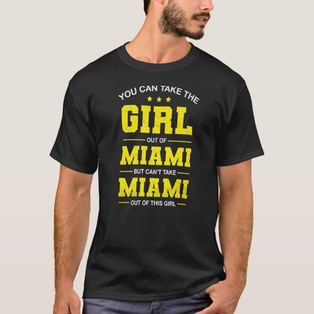 You Can Take The Girl Out Of Miami Florida Girlfri T-Shirt (Front)
