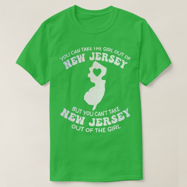 you can take the girl out of new jersey but you ca T-Shirt (Design Front)