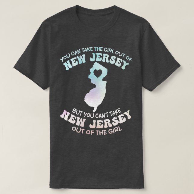 you can take the girl out of new jersey but you ca T-Shirt (Design Front)