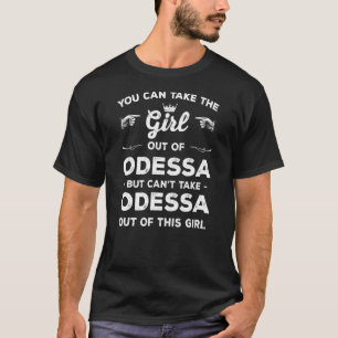 You Can Take The Girl Out Of Odessa Texas Girlfrie T-Shirt