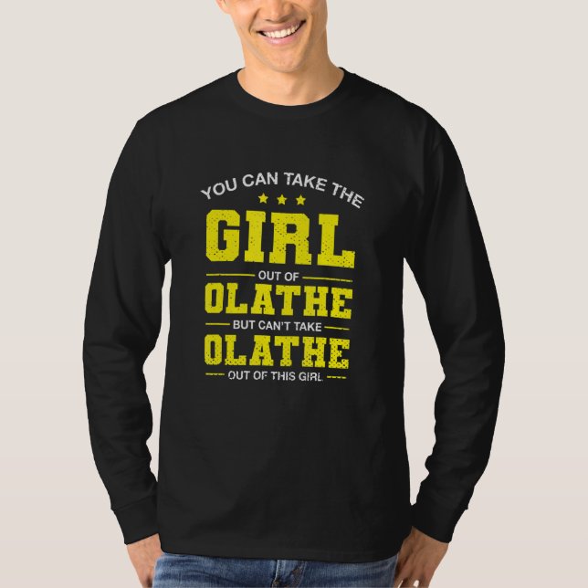 You Can Take The Girl Out Of Olathe Kansas Girlfri T-Shirt (Front)
