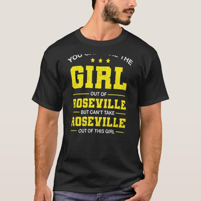 You Can Take The Girl Out Of Roseville California  T-Shirt (Front)