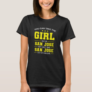 You Can Take The Girl Out Of San Jose California G T-Shirt