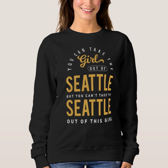 You Can Take The Girl Out Of Seattle Washington Ho Sweatshirt (Front)