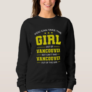 You Can Take The Girl Out Of Vancouver Washington Sweatshirt