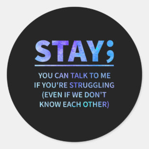 You Can Talk To Me If Youre Struggling Stay  Classic Round Sticker