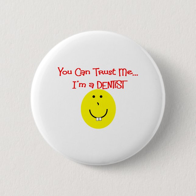 You can trust me im a dentist 6 cm round badge (Front)