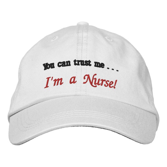 You can trust me . . . I'm a Nurse! Embroidered Hat (Front)