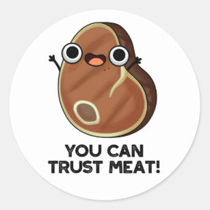 You Can Trust Meat Funny Steak Pun Classic Round Sticker