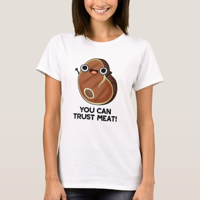 You Can Trust Meat Funny Steak Pun  T-Shirt (Front)
