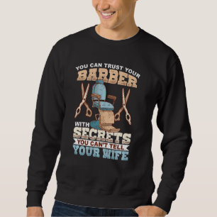 You Can Trust Your Barber Hairstylist Barber Sweatshirt