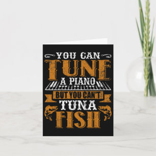 You Can Tune A Piano But You Can't Tuna Fish Daddy Card