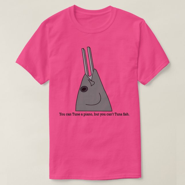 You can Tune a piano but you cant Tuna fish T-Shirt (Design Front)