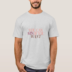 you can win if you want to T-Shirt