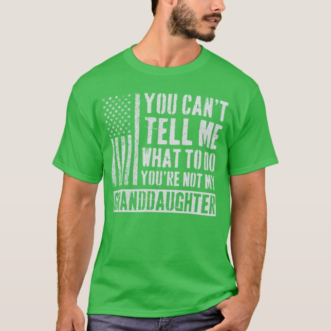 You Canell Me What to Do Granddaughter family T-Shirt (Front)