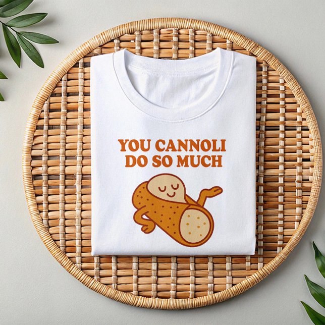 You Cannoli Do So Much | Funny Italian Pun Shirt (Creator Uploaded)