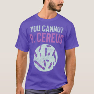 You Cannot B Cereus T-Shirt