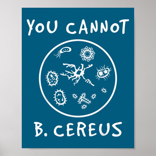 You Cannot Be Cereus Microbiology Lover Science Pu Poster (Front)