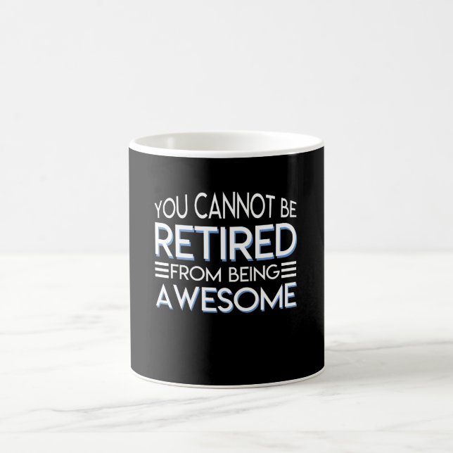 You Cannot Be Retirement Being Awesome Coffee Mug (Center)