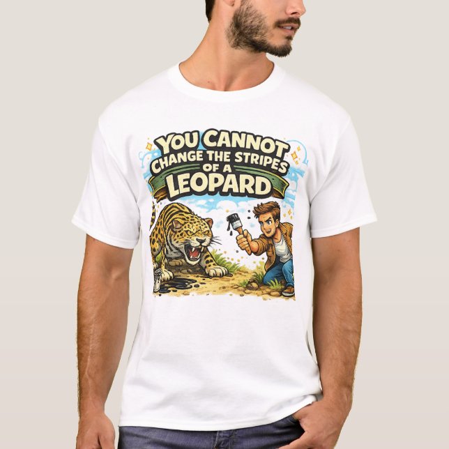 You Cannot Change the Stripes of a Leopard T-Shirt (Front)