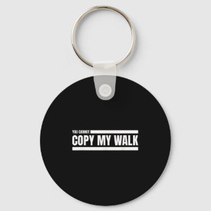 You Cannot Copy My Walk Motivational Graphic  Key Ring