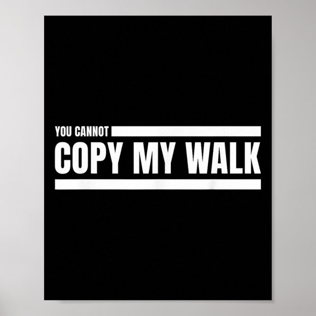 You Cannot Copy My Walk Motivational Graphic  Poster (Front)
