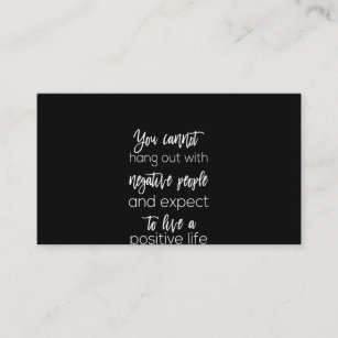 you cannot hang out with negative people business card