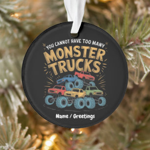 You Cannot Have Too Many Monster Trucks Ornament