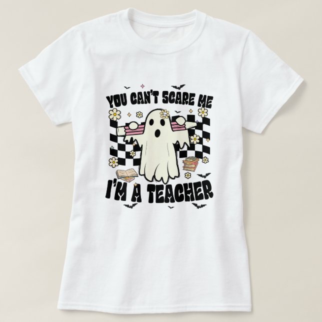you cannot scar me im a teacher3 T-Shirt (Design Front)