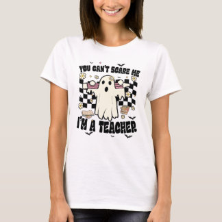 you cannot scar me im a teacher3 T-Shirt