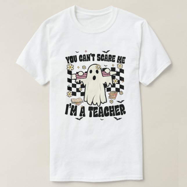 you cannot scar me im a teacher3 T-Shirt (Design Front)