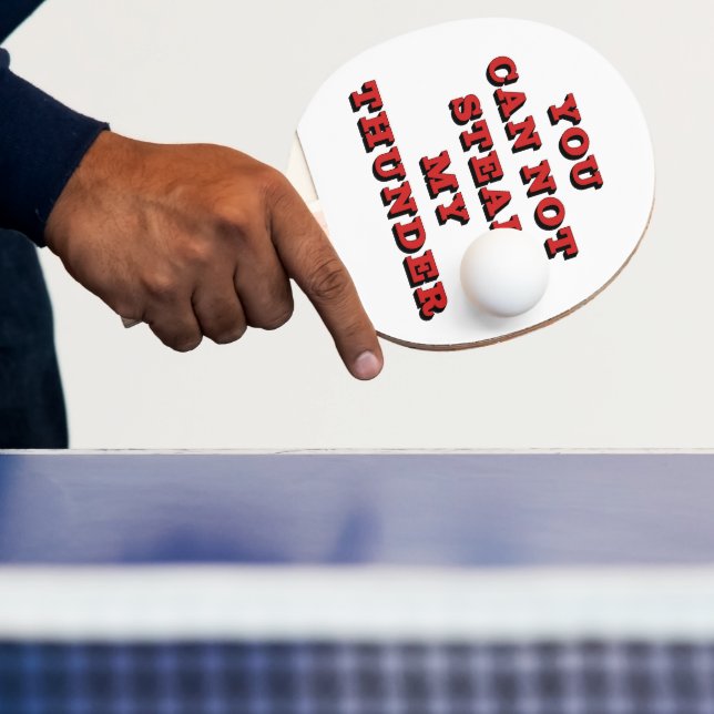 You Cannot Steal My Thunder Funny  Ping Pong Paddle (Insitu)