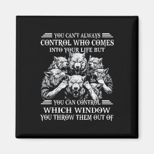 You Can't Always Control Who Comes Into Your Life  Magnet