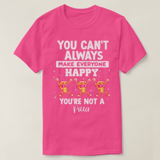 You Cant Always Make Everyone Happy  T-Shirt (Design Front)
