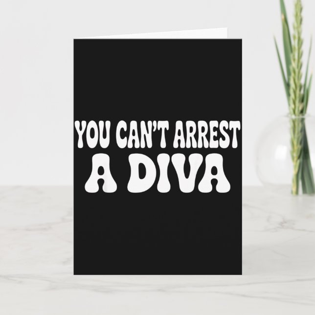 You Cant Arrest A Diva Funny  Card (Front)