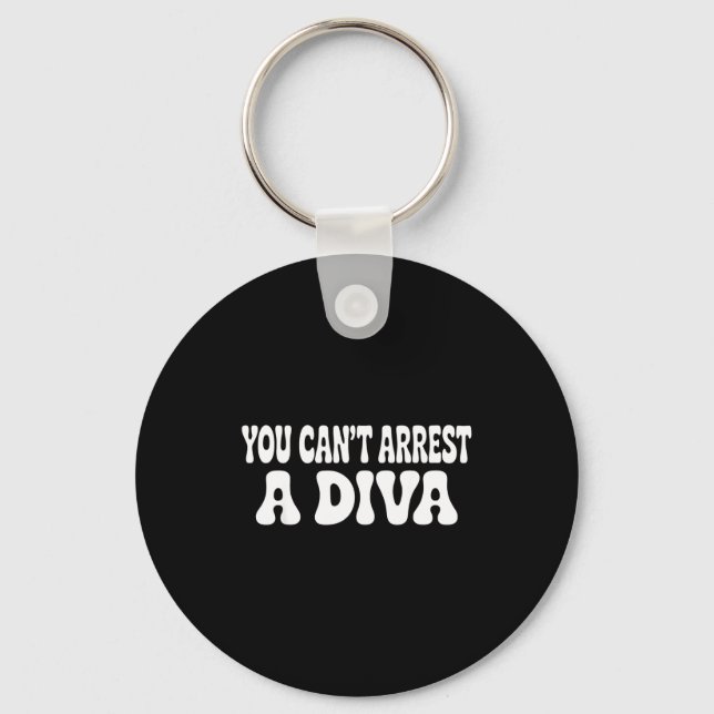 You Can't Arrest A Diva Funny  Key Ring (Front)