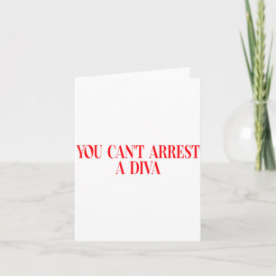 You Can't Arrest A Diva Funny Quote Women  Card