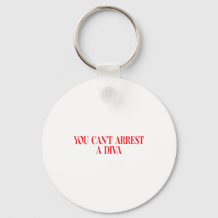 You Can't Arrest A Diva Funny Quote Women  Key Ring
